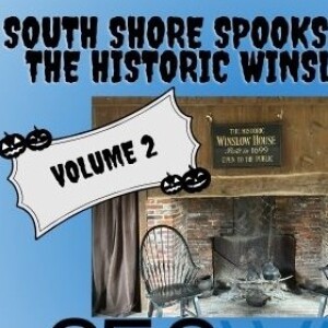 South Shore Spooks Volume 2: The Historic Winslow House