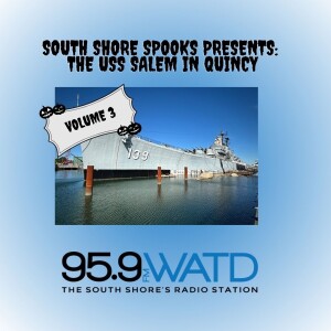 South Shore Spooks, Volume 3: USS Salem in Quincy