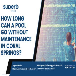 How long can a pool go without maintenance in Coral Springs?