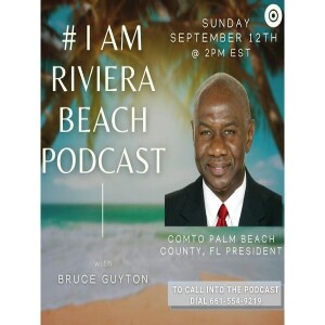 #IAMRIVIERABEACH Bruce Guyton, Former Riviera Beach City Councilman Ann McNeil Dan Calloway Ep.47