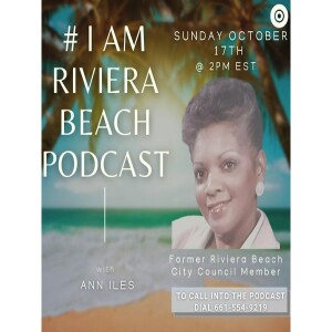 #IAMRIVIERABEACH Ann Iles, Former Riviera Beach Council member, Ann McNeill Dan Calloway Ep. 52