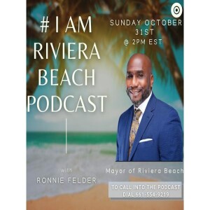 #IAMRIVIERABEACH Ronnie Felder, Mayor of Riviera Beach, Co-Host, Ann McNeill, Dan Calloway Ep.53