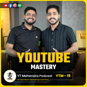 YouTube Mastery Podcast ft. Amresh Bharti | Top Growth Hacks & Tips By Mahatmaji Technical | YTM-19