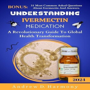 Download Book UNDERSTANDING IVERMECTIN MEDICATION: A Revolutionary Guide To Global Health Transf