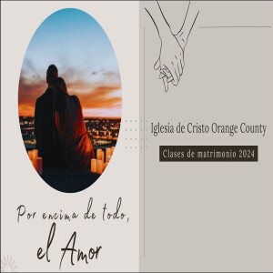 Por encima de todo, Amor | Clase de Matrimonio 4