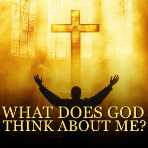 What Does God Think About Me?