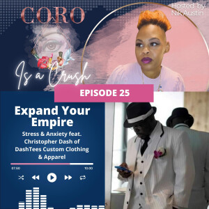 Ep. 25 | EXPAND YOUR EMPIRE: Stress & Anxiety (You’re Not Alone in Your Struggles) feat. Christopher Dash of DashTees Custom Clothing & Apparel