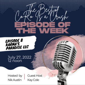 Ep. 24 | The Best of CoRo Is a Crush: Episode 8 feat. Kay Cole