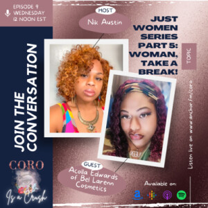 Ep. 9 | JUST WOMEN Series | Part 5: Woman, Take a Break! feat. Acolla Edwards of Bel Larenn Cosmetics