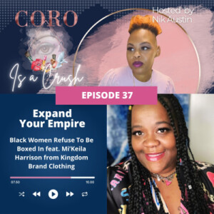 Ep. 37 | EXPAND YOUR EMPIRE: Black Women Refuse To Be Boxed In feat. Mi’Keila Harrison from Kingdom Brand Clothing