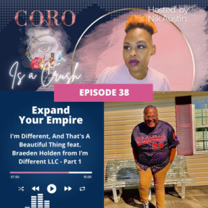 Ep. 38 | EXPAND YOUR EMPIRE: I’m Different, And That’s A Beautiful Thing feat. Braeden Holden from #I’mDifferent LLC - Part 1