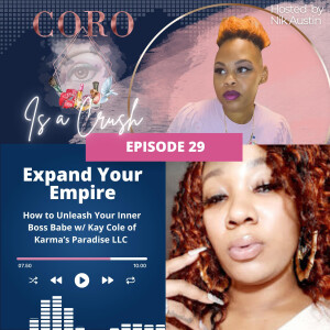 Ep. 29 | EXPAND YOUR EMPIRE: How to Unleash Your Inner Boss Babe feat. Kay Cole of Karma’s Paradise LLC