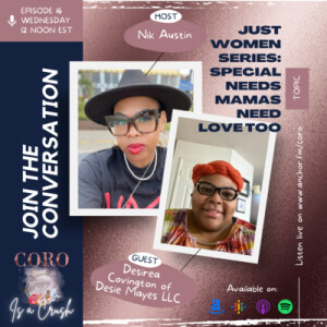 Ep. 16 | JUST WOMEN | Special Needs Moms Need Love Too feat. Desiree Covington from Desi Mayes LLC.