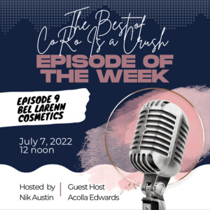 Ep. 21 | The Best of CoRo Is a Crush: Episode 9 feat. Acolla Edwards