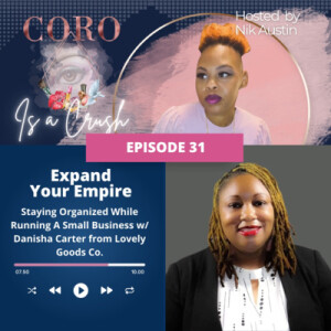 Ep. 31 | EXPAND YOUR EMPIRE: How To Stay Organized When Running A Small Business feat. Danisha Carter from Lovely Goods Co.