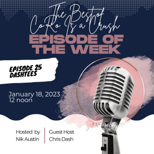 Ep. 35 | The Best of CoRo Is a Crush: Episode 25 feat. Chris Dash