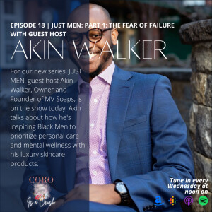 Ep. 18 | JUST MEN: Part 1: The Fear of Failure feat. Akin Walker from MV Soaps