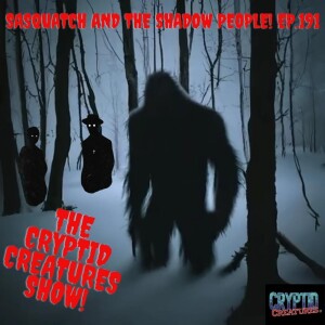 Sasquatch and Shadow People!  Ep. 191