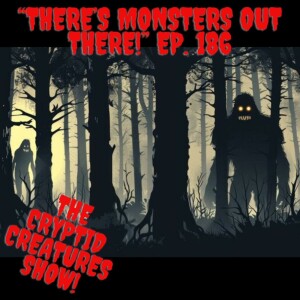 ”There’s Monsters Out There!” EP. 186