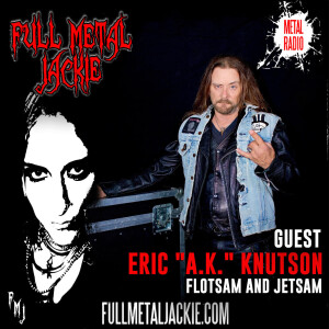 Eric ”A.K.” Knutson of Flotsam and Jetsam on the FMJ RADIO SHOW!