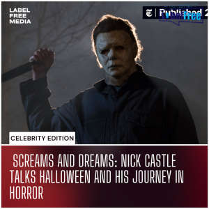 Celebrity Edition| Screams and Dreams: Nick Castle Talks Halloween and His Journey in Horror