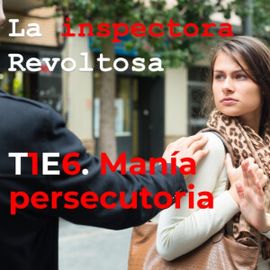 T1E6 - Manía persecutoria