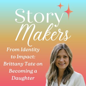 19-From Identity to Impact: Brittany Tate on Becoming a Daughter