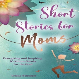 GEt PDF Short Stories for Moms: Energizing and Inspiring 10-Minute Reads for the Soul