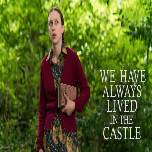 Season 6: Episode 278 - AMERICA GOES DARK: We Have Always Lived In A Castle (S. Jackson)/Film (2018)