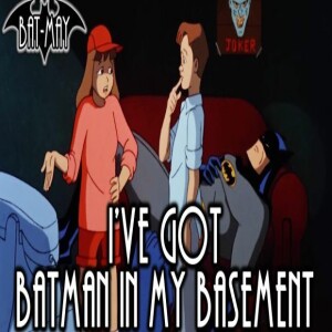 Season 6: Episode 279 - BATMAN: The Animated Series: I Got Batman In My Basement /Heart of Ice/The Claw Part 1 &2