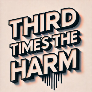 Third Times the Harm