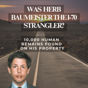 Was Herb Baumeister the I-70 Strangler? 10,000 remains found on property