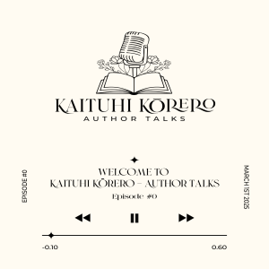 Episode #0 - Welcome to Kaituhi Kōrero - Author Talks