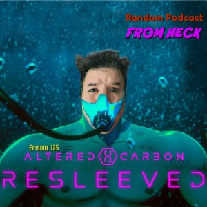 Episode 135: Altered Carbon Resleeved, Star Trek Picard, Spenser Confidential, And More