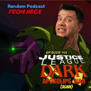 Episode 143: Justice League Dark Apokolips War (Again), Stargirl, Snowpiercer, And More