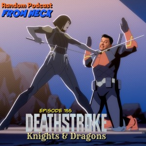 Episode 155: Deathstroke: Knights & Dragons, Agents Of SHIELD Finale, Umbrella Academy S2 P2, And More