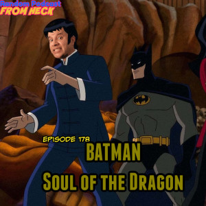 Episode 178: Batman Soul Of The Dragon, Disenchantment S3, Batwoman, And More