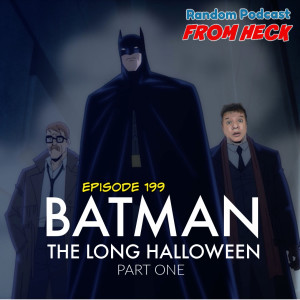 Episode 199: Batman Long Halloween Part 1, Hitman's Wife's Bodyguard, Loki, And More