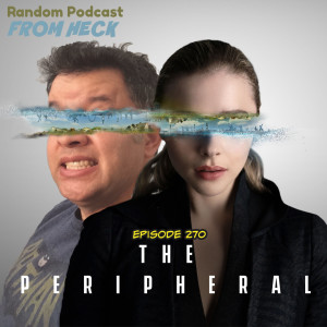 Episode 270: The Peripheral, Dangerous Game: The Legacy Murders, House Of The Dragon, And More