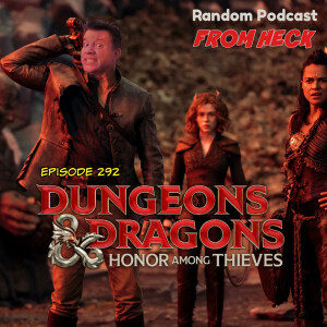Episode 292: Dungeons & Dragons Honor Among Thieves, Batman The Doom That Came To Gotham, The Bad Batch, And More