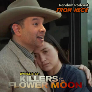 Episode 321: Killers of the Flower Moon, Rick and Morty, Chucky, And More