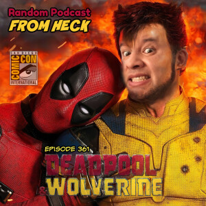 Episode 361: Deadpool & Wolverine, Comic-Con 2024, The Boys, And more