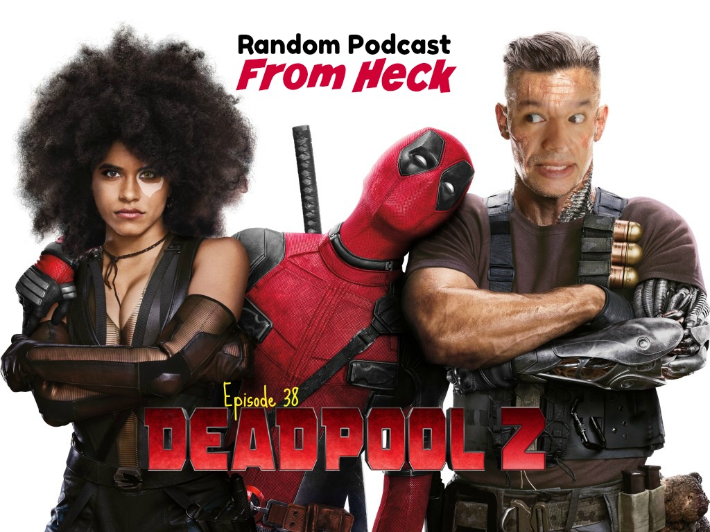 Episode 38: Deadpool 2, Agents of SHIELD Season Finale, Comic Books, And More