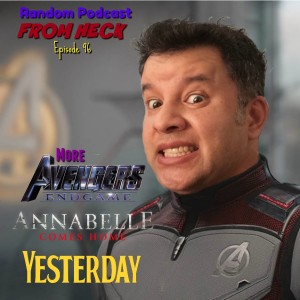Episode 96: More Avengers Endgame, Annabelle Comes Home, Yesterday, And More
