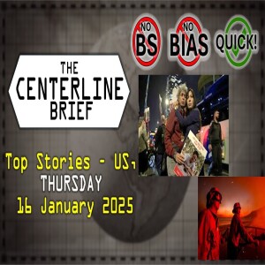 US Top Stories 2025-01-16 The Centerline Brief