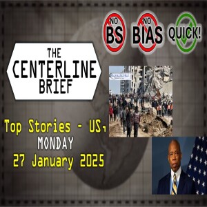 US-Top Stories 2025-01-27 - The Centerline Brief