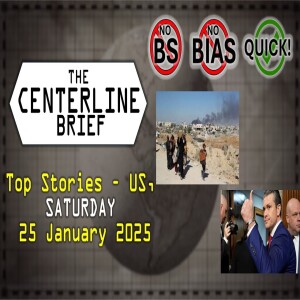 US-Top Stories 2025-01-25 - The Centerline Brief