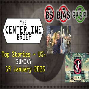 US-Top Stories 2025-01-19 - The Centerline Brief