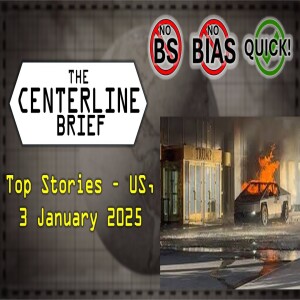 US Top Stories 2025 01 03 -The Centerline Brief