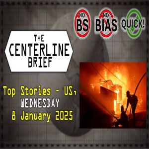 US Top Stories 2025-01-08 Wednesday -The Centerline Brief